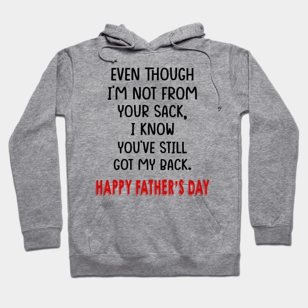 Even Though I'm Not From Your Sack I Know You've Still Got My Back Happy Father's Day Shirt Hoodie by Alana Clothing